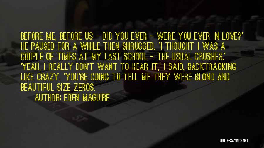 Did You Ever Really Love Me Quotes By Eden Maguire