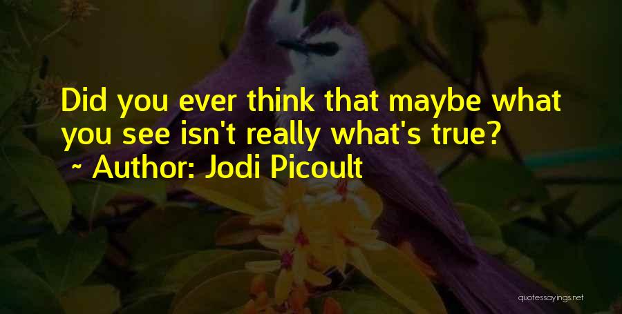 Did You Ever Think Quotes By Jodi Picoult