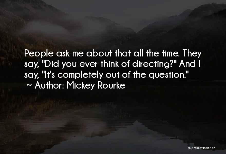 Did You Ever Think Quotes By Mickey Rourke