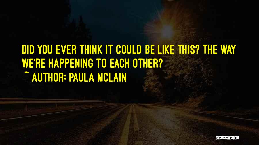 Did You Ever Think Quotes By Paula McLain