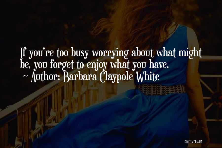 Did You Forget About Us Quotes By Barbara Claypole White