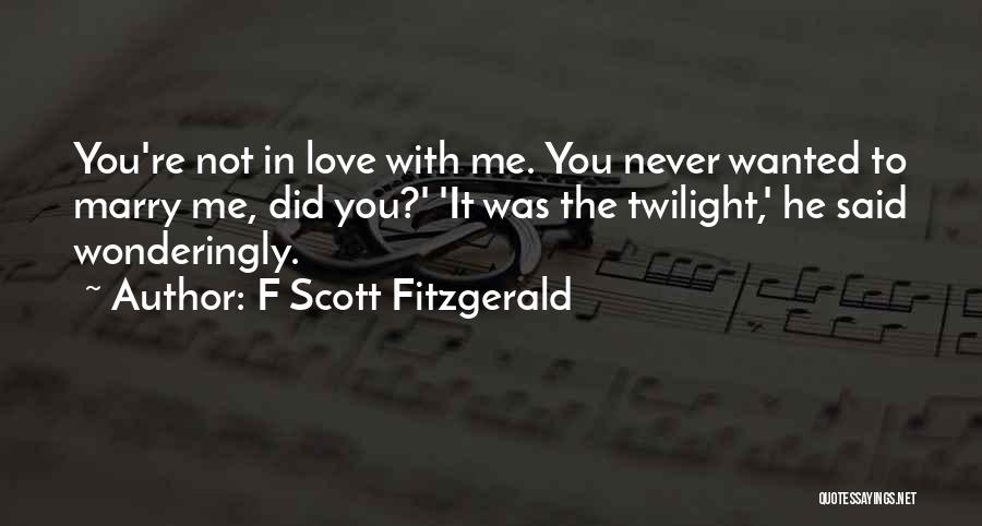 Did You Love Me Quotes By F Scott Fitzgerald