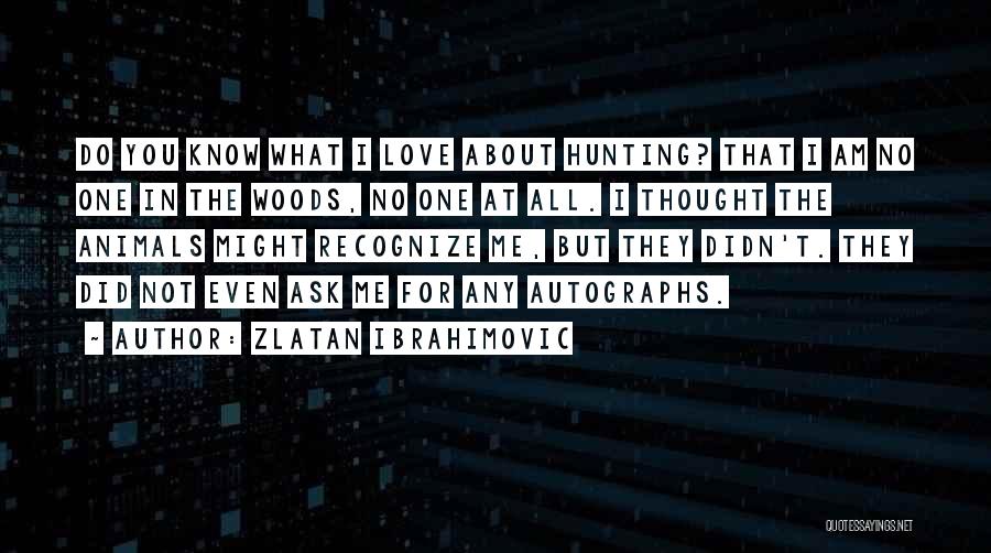 Did You Love Me Quotes By Zlatan Ibrahimovic