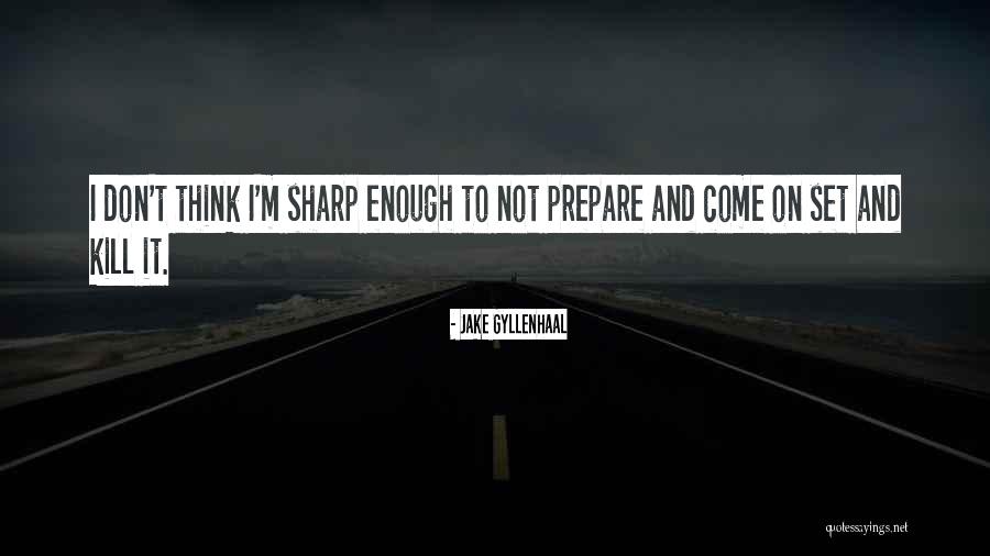 Did You Prepare Quotes By Jake Gyllenhaal Did You Prepare Quotes By Jake Gyllenhaal