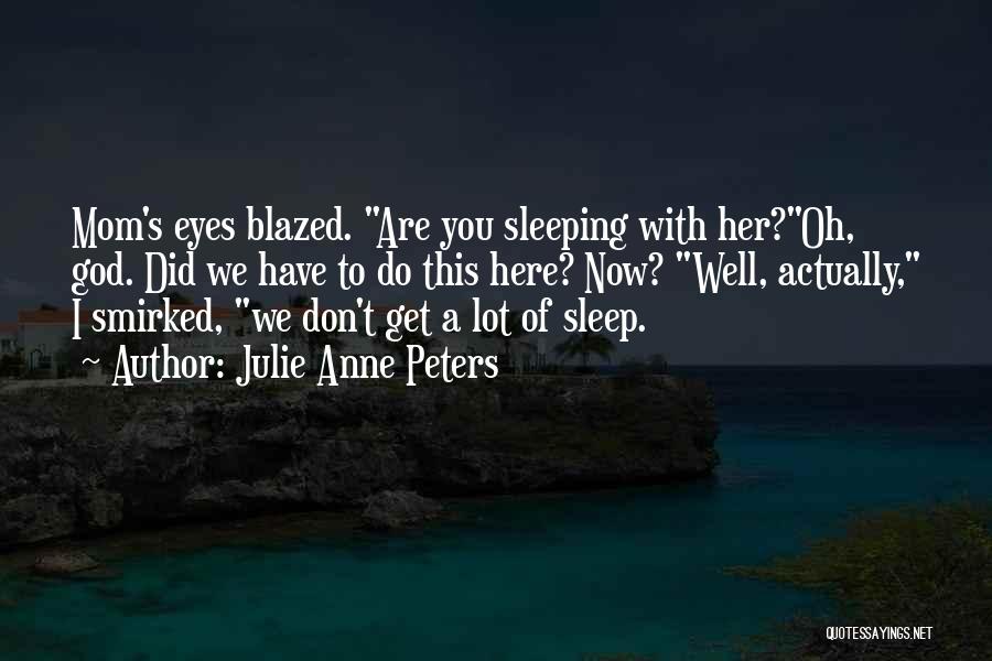 Did You Sleep Well Quotes By Julie Anne Peters