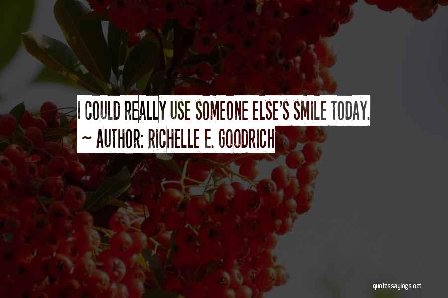 Did You Smile Today Quotes By Richelle E. Goodrich
