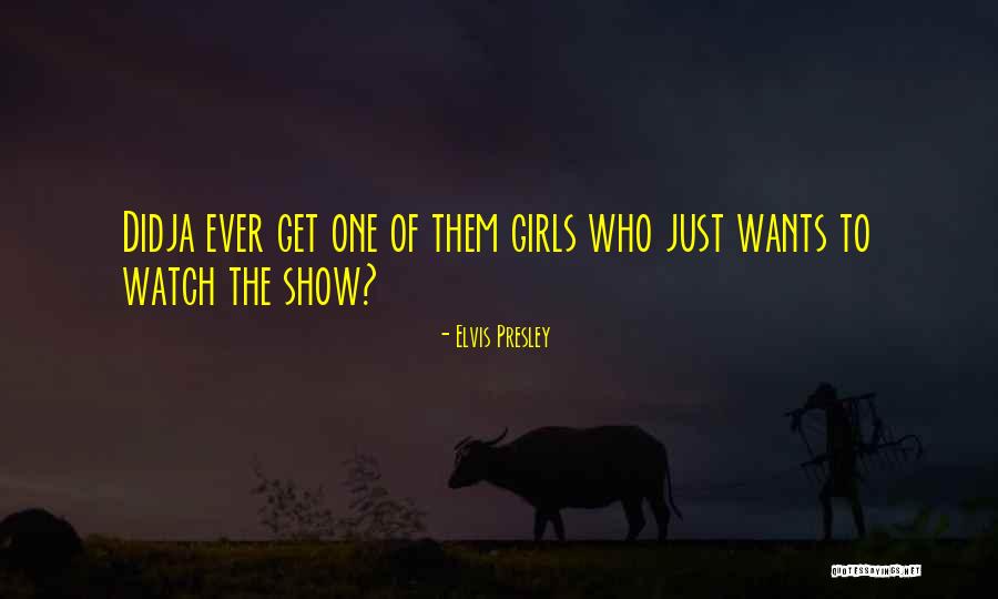 Didja Ever Quotes By Elvis Presley Didja Ever Quotes By Elvis Presley