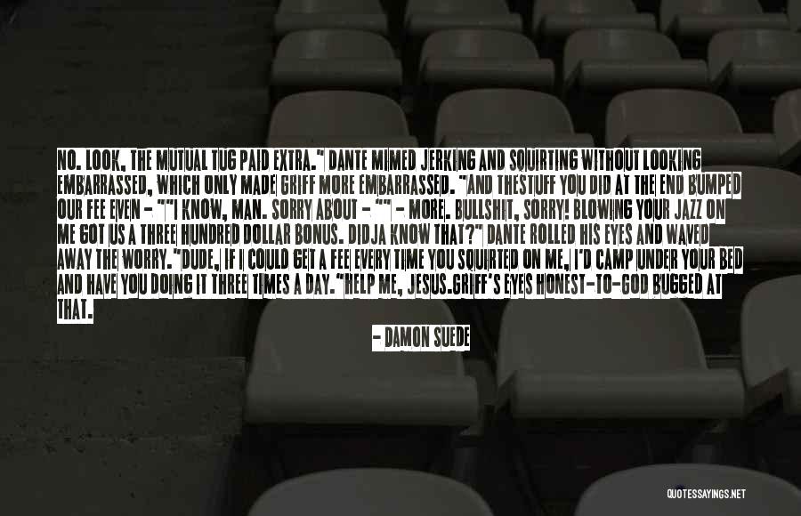 Didja Quotes By Damon Suede Didja Quotes By Damon Suede