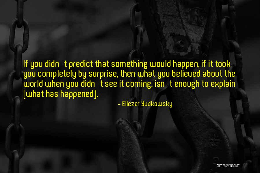 Didn See That Coming Quotes By Eliezer Yudkowsky