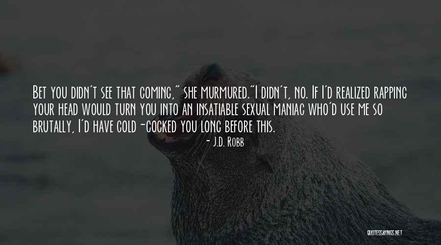 Didn See That Coming Quotes By J.D. Robb Didn See That Coming Quotes By J.D. Robb
