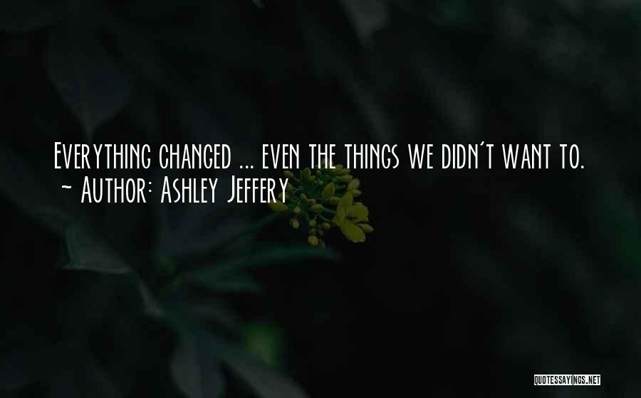 Didn't Change Quotes By Ashley Jeffery