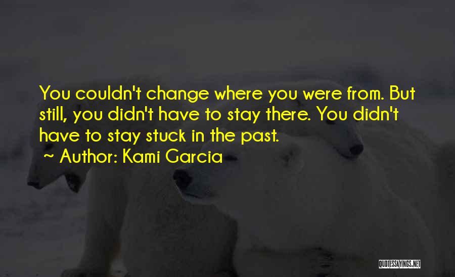 Didn't Change Quotes By Kami Garcia