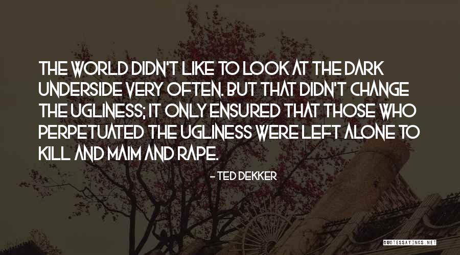 Didn't Change Quotes By Ted Dekker