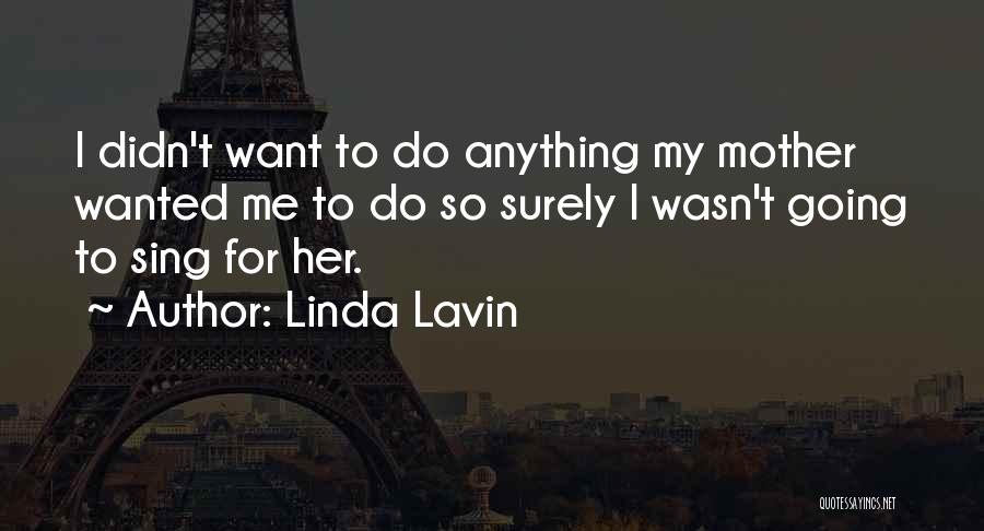 Didn't Do Anything Quotes By Linda Lavin