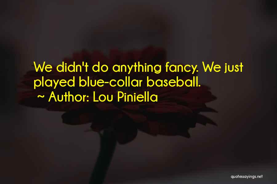 Didn't Do Anything Quotes By Lou Piniella