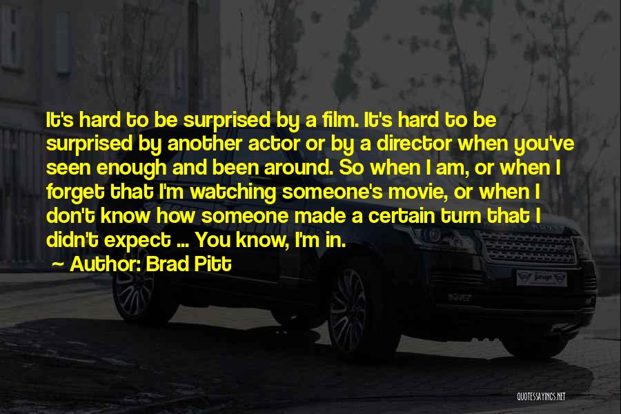 Didn't Expect Quotes By Brad Pitt