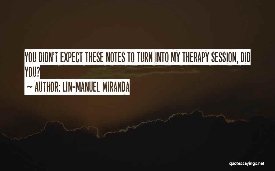 Didn't Expect Quotes By Lin-Manuel Miranda