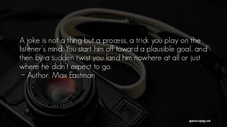 Didn't Expect Quotes By Max Eastman