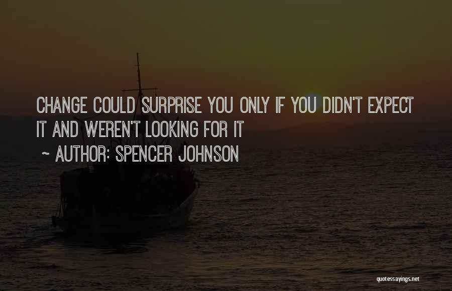 Didn't Expect Quotes By Spencer Johnson