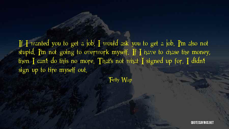 Didn't Get Job Quotes By Fetty Wap Didn't Get Job Quotes By Fetty Wap
