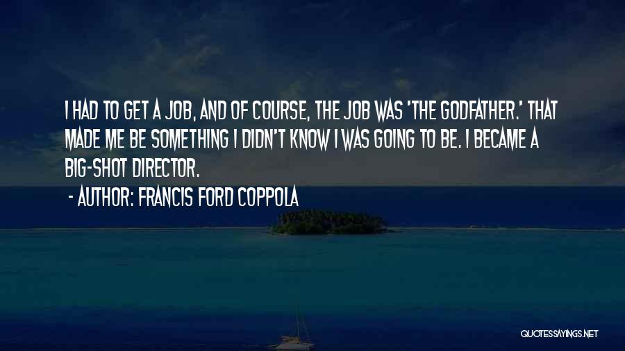 Didn't Get Job Quotes By Francis Ford Coppola