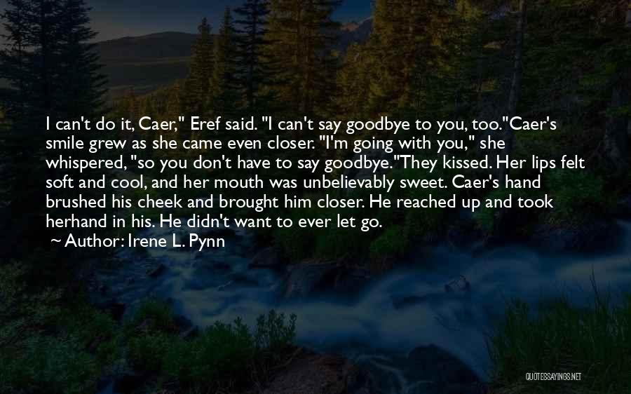 Didn't Get To Say Goodbye Quotes By Irene L. Pynn