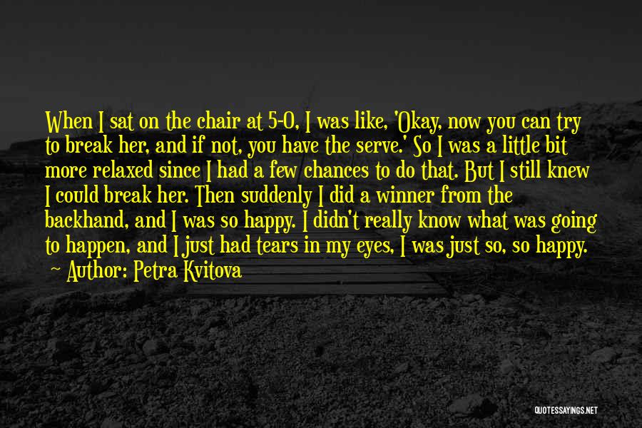Didn't Know What You Had Quotes By Petra Kvitova