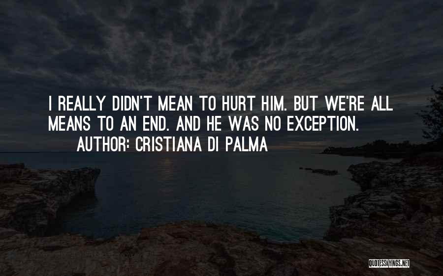 Didn't Mean Hurt You Quotes By Cristiana Di Palma