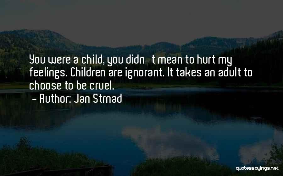 Didn't Mean To Hurt Your Feelings Quotes By Jan Strnad