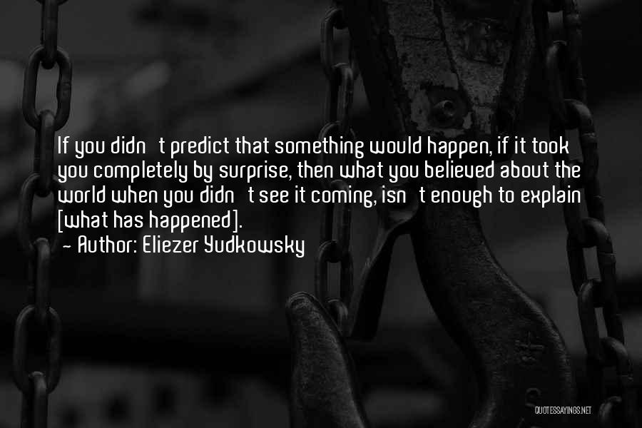 Didn't See That Coming Quotes By Eliezer Yudkowsky