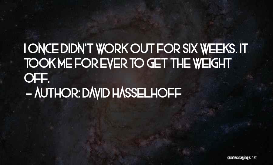 Didn't Work Out Quotes By David Hasselhoff