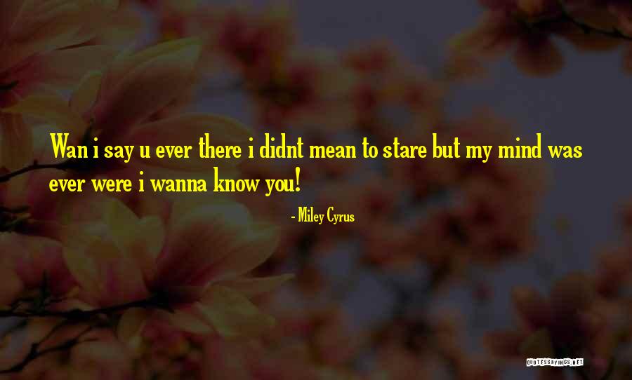 Didnt You Quotes By Miley Cyrus Didnt You Quotes By Miley Cyrus