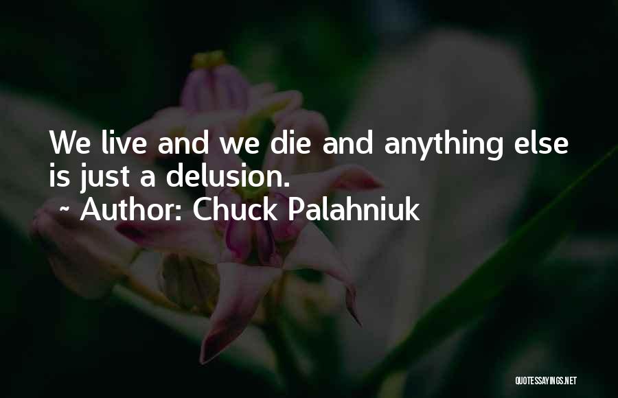 Die And Live Quotes By Chuck Palahniuk