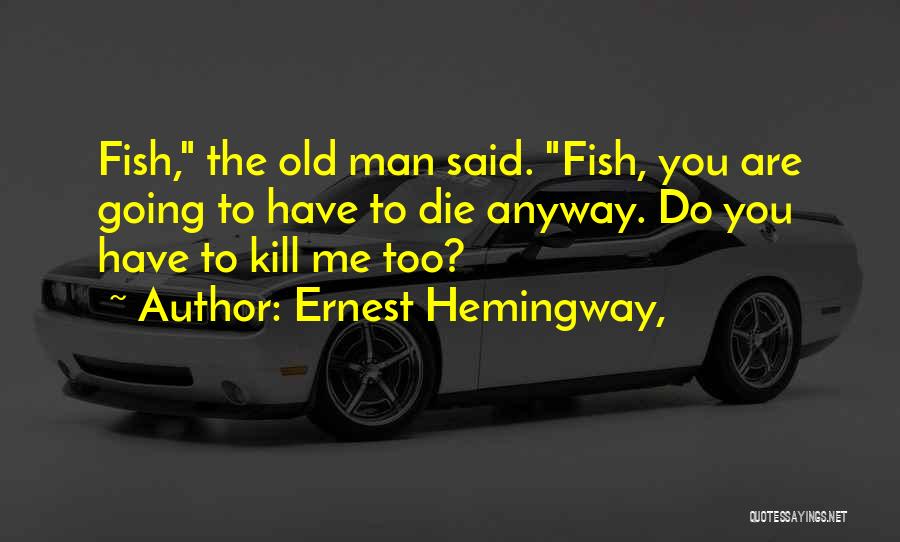 Die Anyway Quotes By Ernest Hemingway,