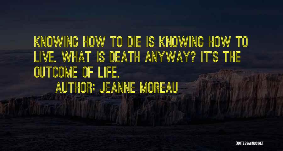 Die Anyway Quotes By Jeanne Moreau
