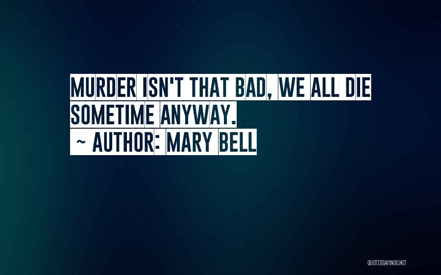Die Anyway Quotes By Mary Bell