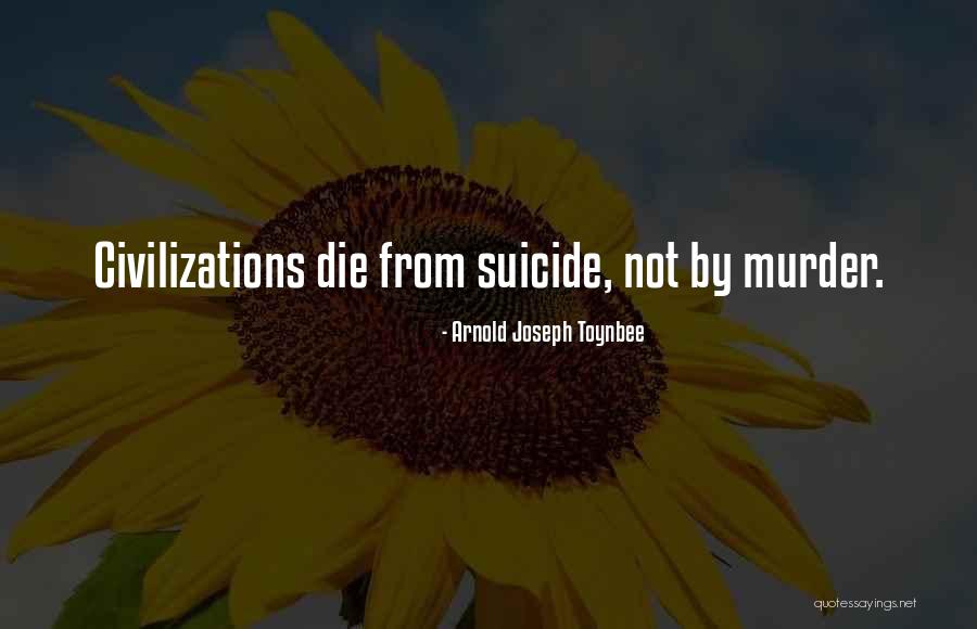 Die Die Quotes By Arnold Joseph Toynbee Die Die Quotes By Arnold Joseph Toynbee
