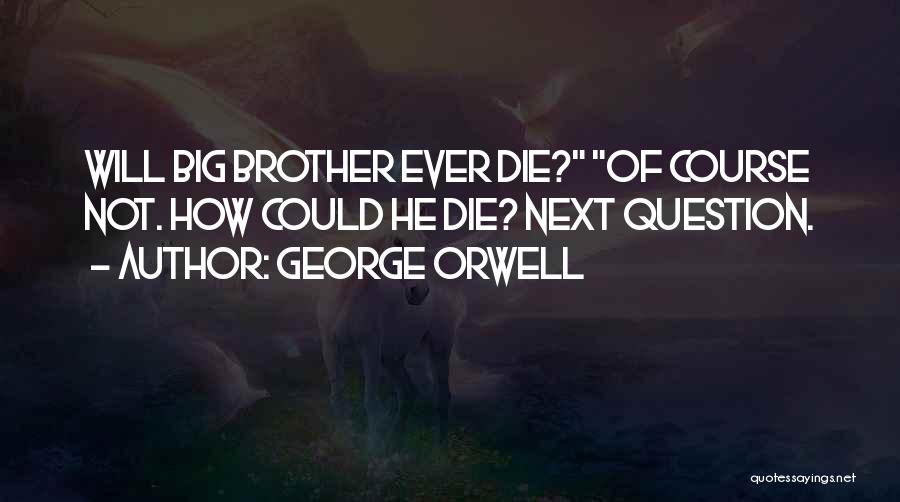 Die For My Brother Quotes By George Orwell