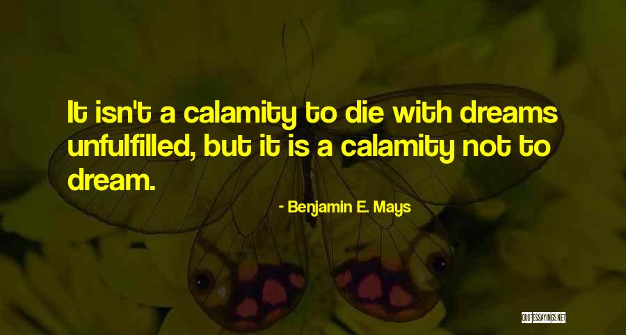 Die For Your Dreams Quotes By Benjamin E. Mays Die For Your Dreams Quotes By Benjamin E. Mays