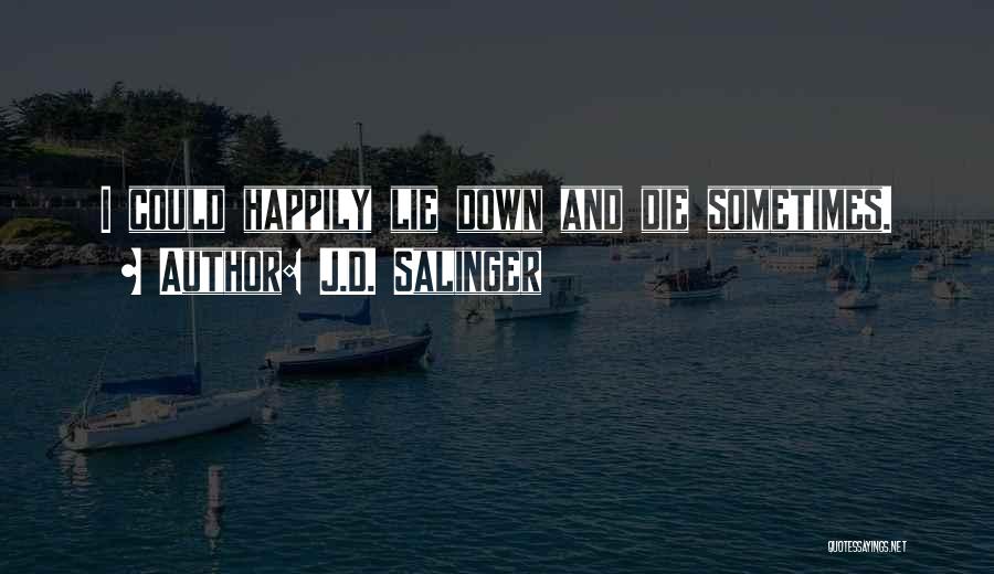 Die Happily Quotes By J.D. Salinger