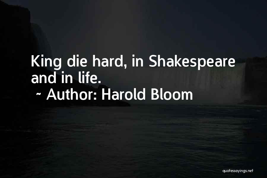 Die Hard Quotes By Harold Bloom