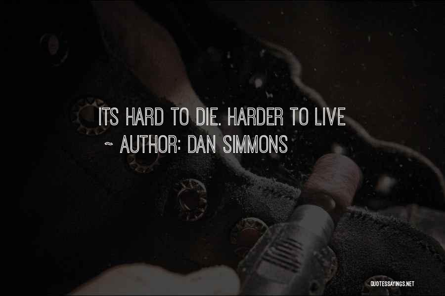 Die Harder Quotes By Dan Simmons