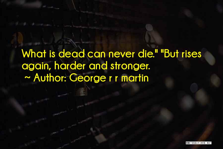 Die Harder Quotes By George R R Martin