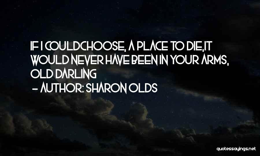 Die In Your Arms Quotes By Sharon Olds
