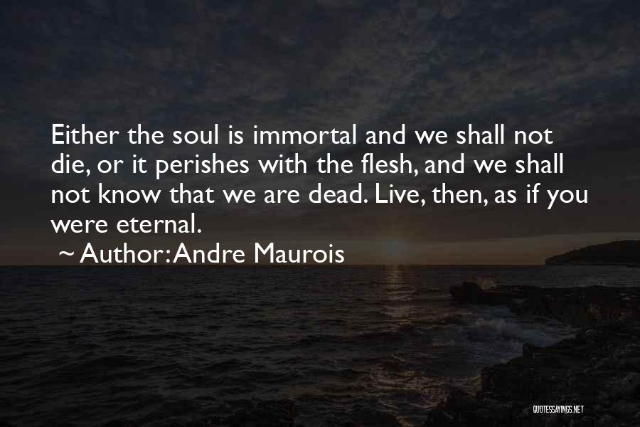 Die Or Live Quotes By Andre Maurois