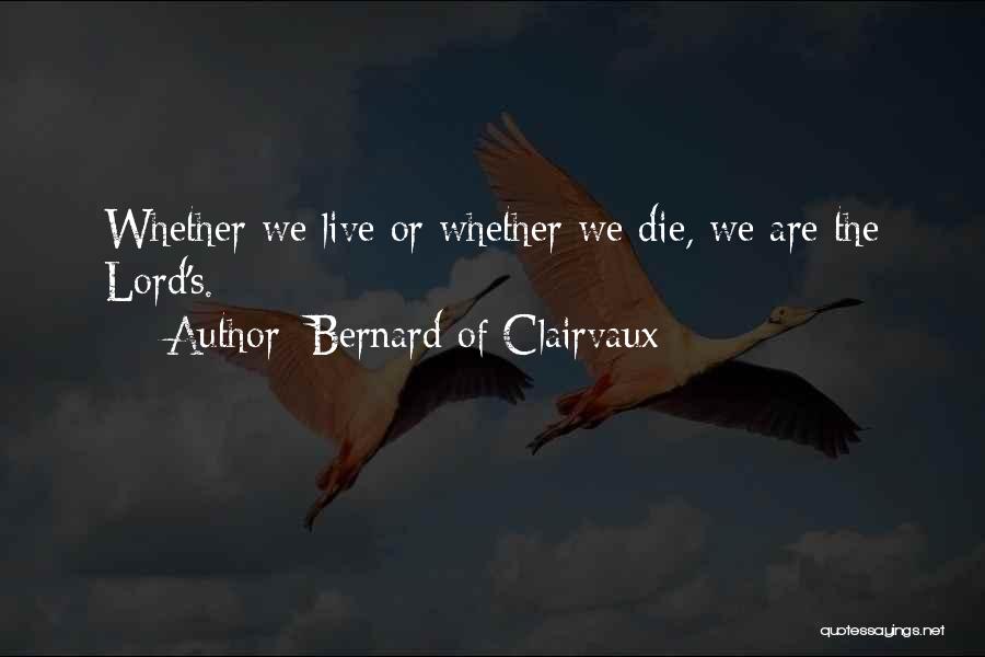 Die Or Live Quotes By Bernard Of Clairvaux