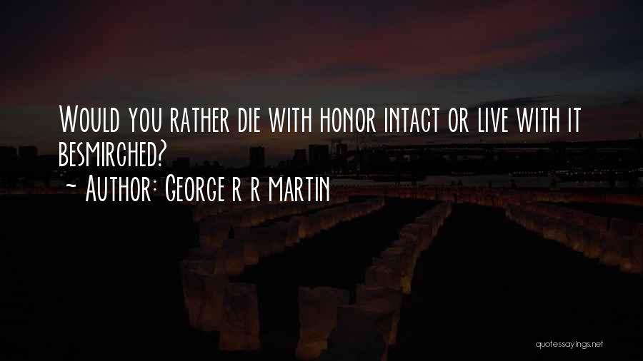 Die Or Live Quotes By George R R Martin