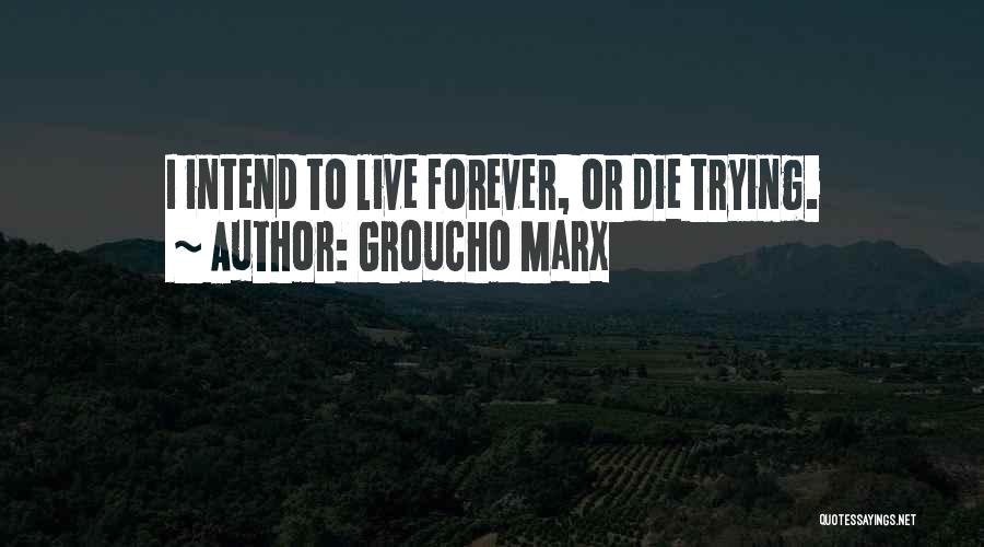 Die Or Live Quotes By Groucho Marx