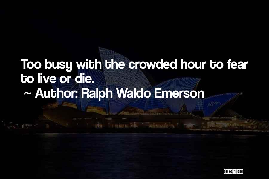 Die Or Live Quotes By Ralph Waldo Emerson