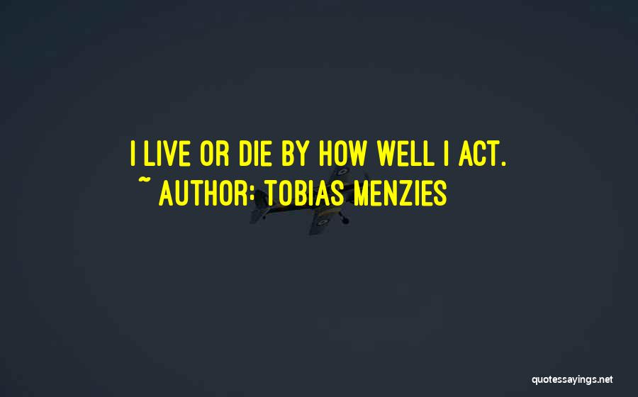 Die Or Live Quotes By Tobias Menzies